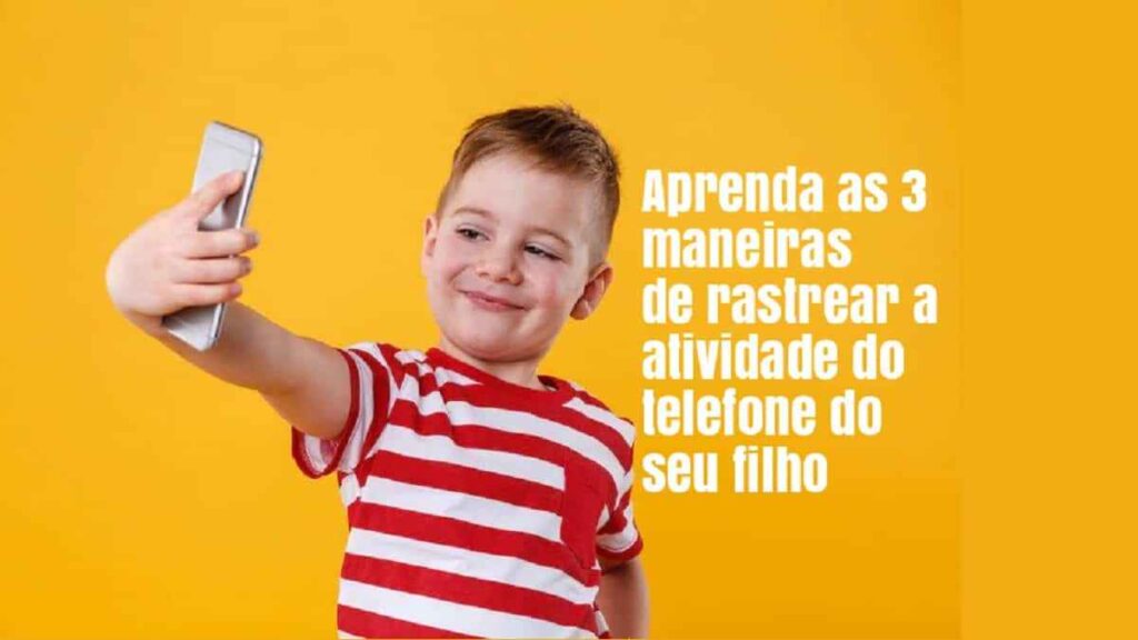 maneiras de rastrear a atividade do telefone do seu filho